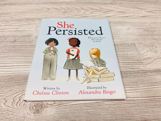 She Persisted 13 American Women Who Changed the World