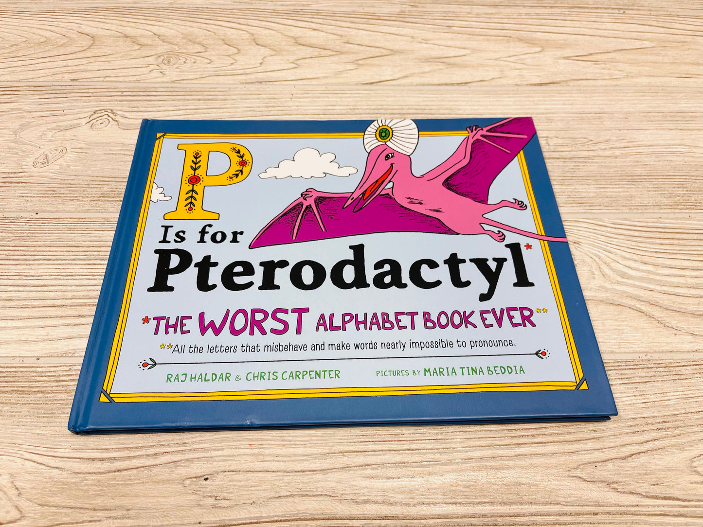 P Is for Pterodactyl The Worst Alphabet Book Ever