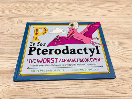 P Is for Pterodactyl The Worst Alphabet Book Ever